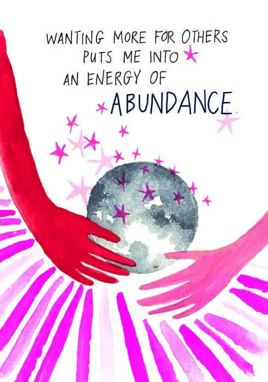 Wanting more for others puts me into an energy of abundance.